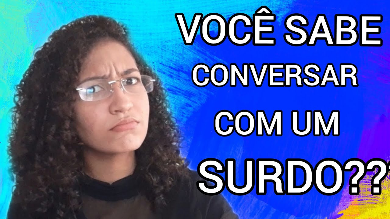 VOCÊ SABE CONVERSAR COM UM SURDO?