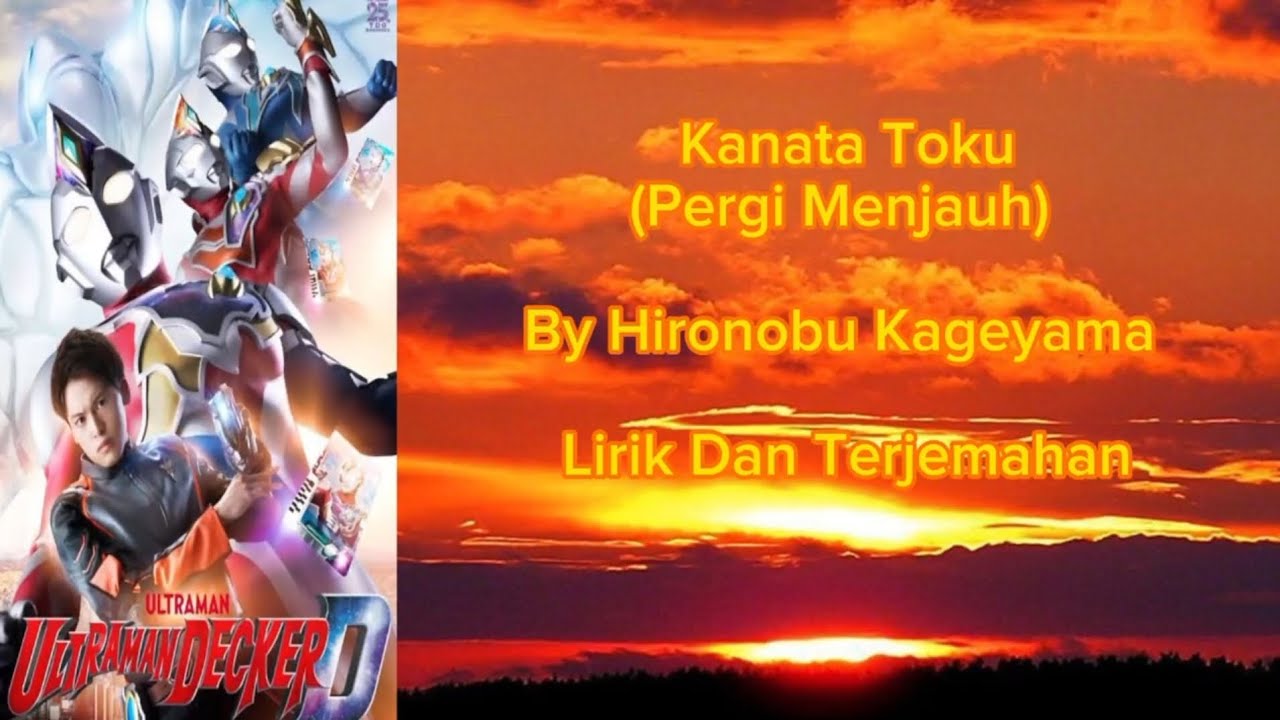 Kanata Toku - Hironobu Kageyama Ultraman Decker ED Song 1 Lirik Dan Terjemahan