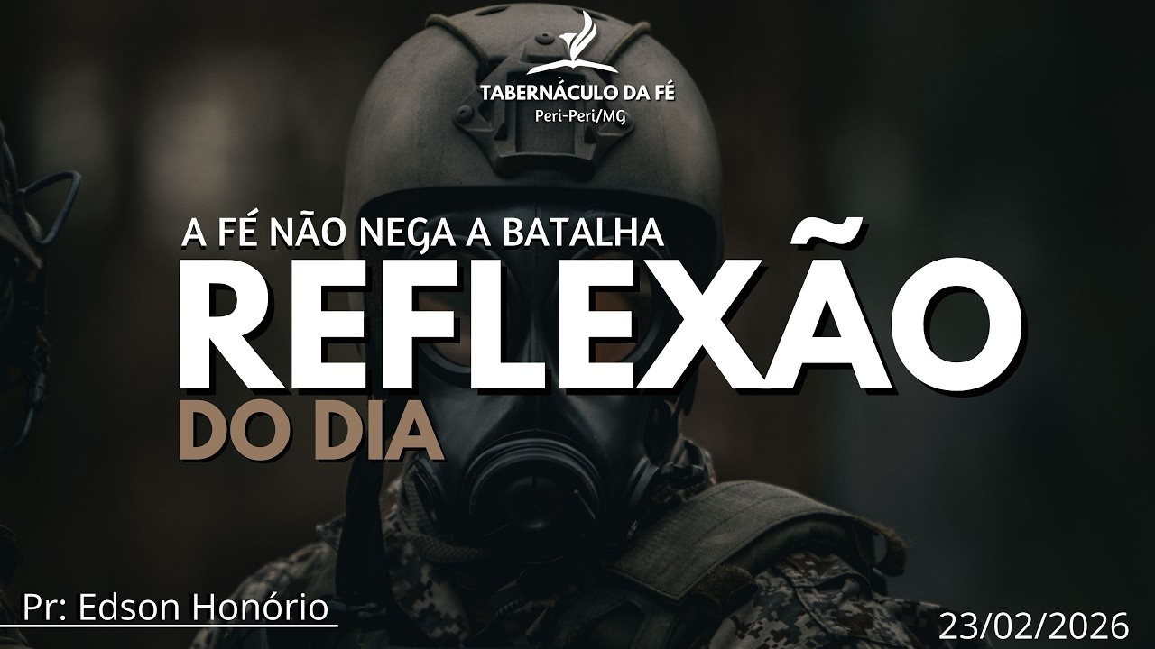 Reflexão do Dia | A FÉ NÃO NEGA A BATALHA, CONFESSA A VITÓRIA