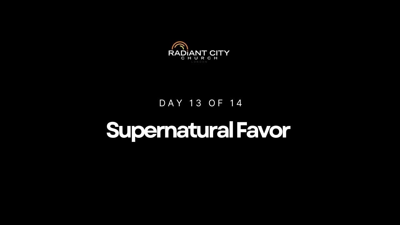 Day 13 of 14 Days of Prayer - Supernatural Favour