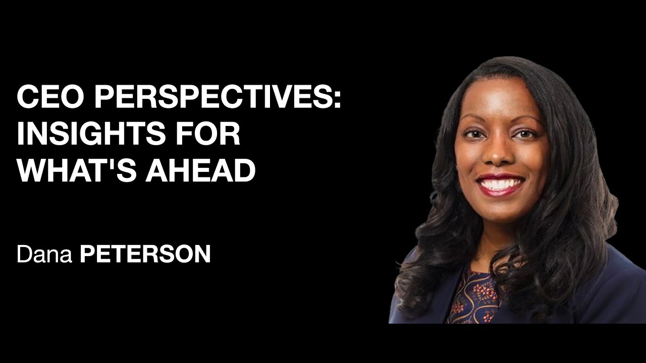 Dana Peterson - CEO perspectives: insights for what's ahead