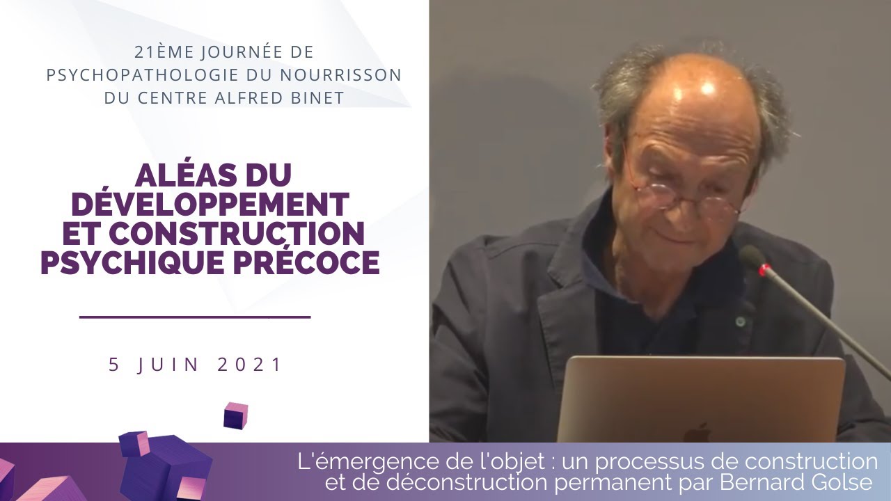 L'émergence de l'objet : un processus de construction et de déconstruction permanent - Bernard Golse