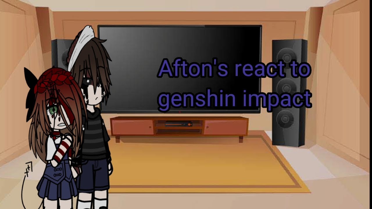 Afton's react to genshin impact (part 2???) hope you enjoy