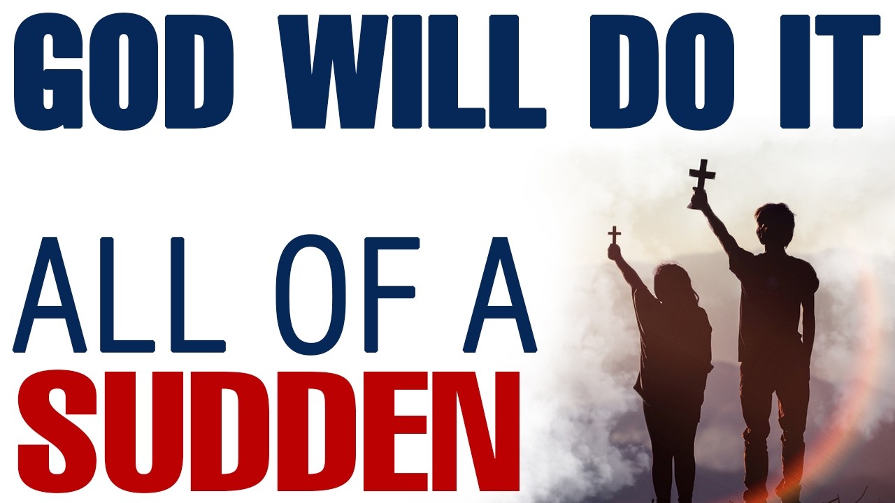 GOD WILL DO IT SUDDENLY — CHRISTIAN MOTIVATION