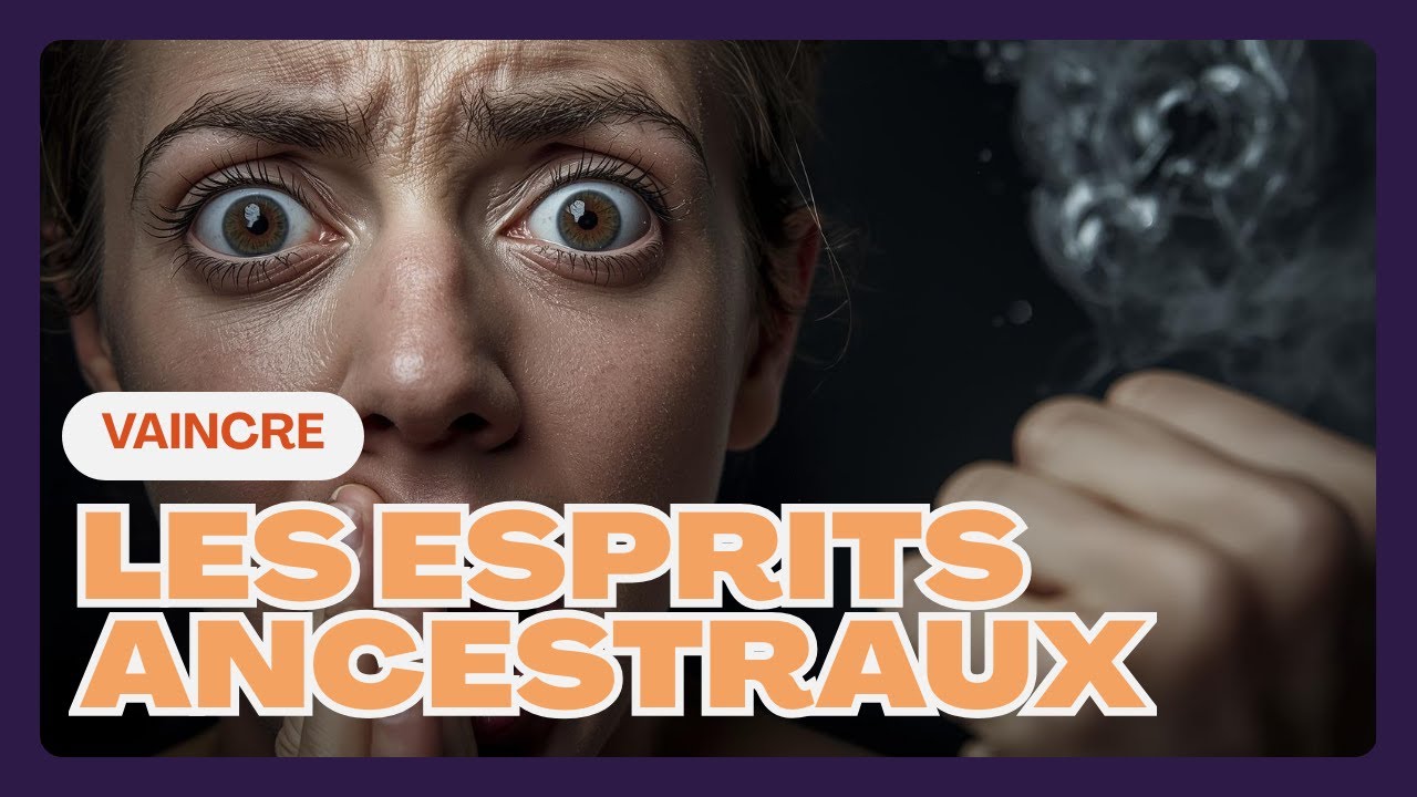 VAINCRE LES ESPRITS ANCESTRAUX : les 10 clés spirituelles pour briser les chaînes générationnelles