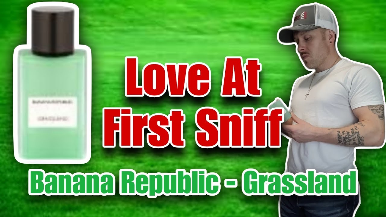 Banana Republic Grassland Fragrance Review - This Fragrance Was Love At First Sniff
