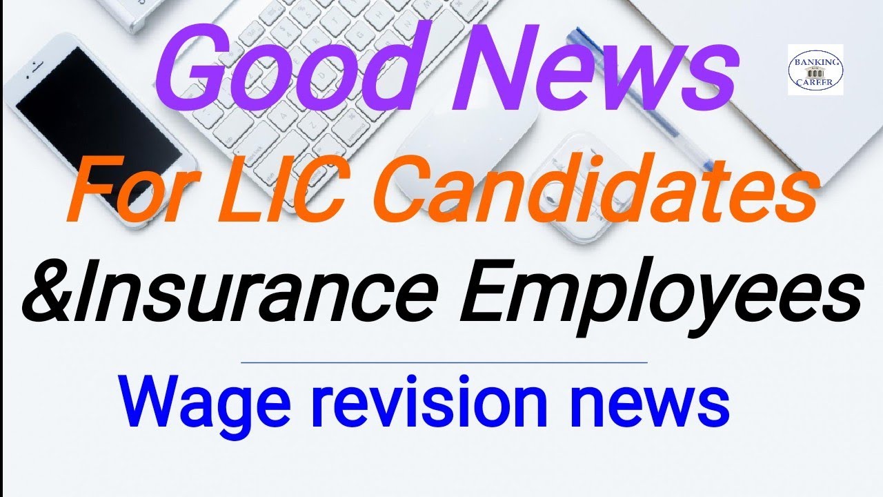Good News For LIC Candidates &Employees, LIC Wage settlement, NIACL, OICL, UICL,