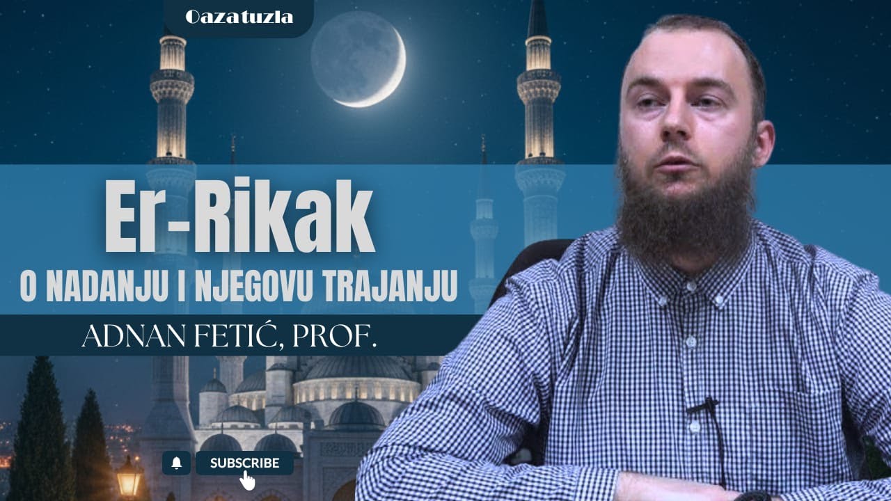 ER-RIKAK - ONO ŠTO RAZNJEŽUJE SRCE - O NADANJU I NJEGOVU TRAJANJU - Adnan Fetić, prof.