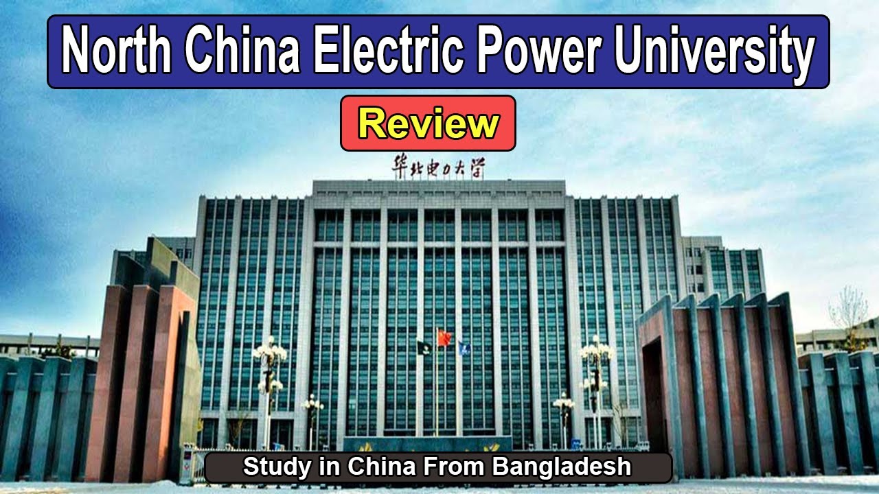 North China Electric Power University Review | Bachelor Program | Study in China From Bangladesh