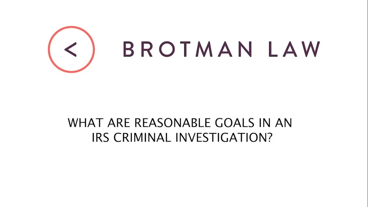 What Are Reasonable Goals In An IRS Criminal Investigation?