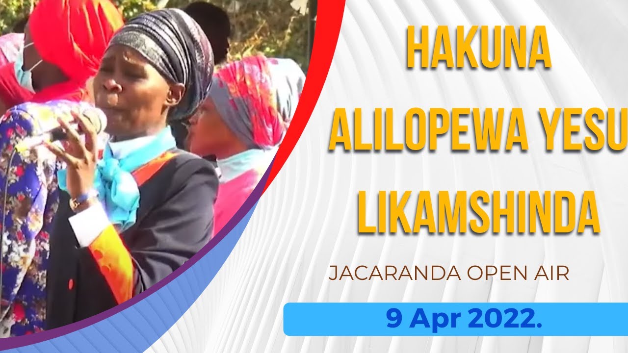 HAKUNA ALILOPEWA YESU LIKAMSHINDA - JACARANDA OPEN AIR