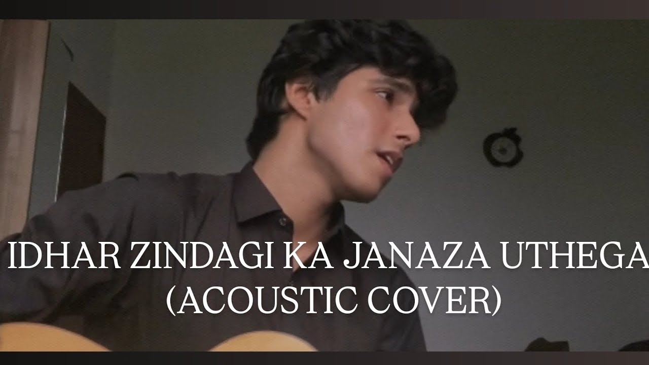 Idhar zindagi ka janaza uthega (Acoustic cover)