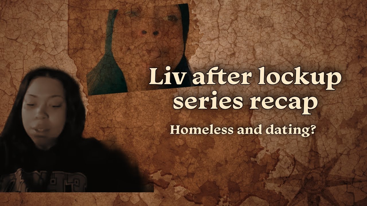 Liv After Lockup series Recap: homeless and dating ?🤨