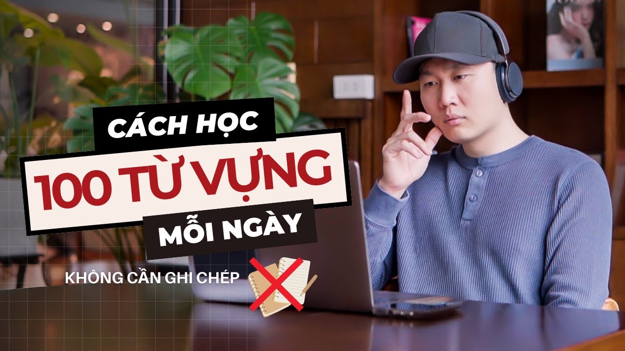4 Bí Quyết Học 100 Từ Vựng Mỗi Ngày Mà Không Cần Ghi Chép