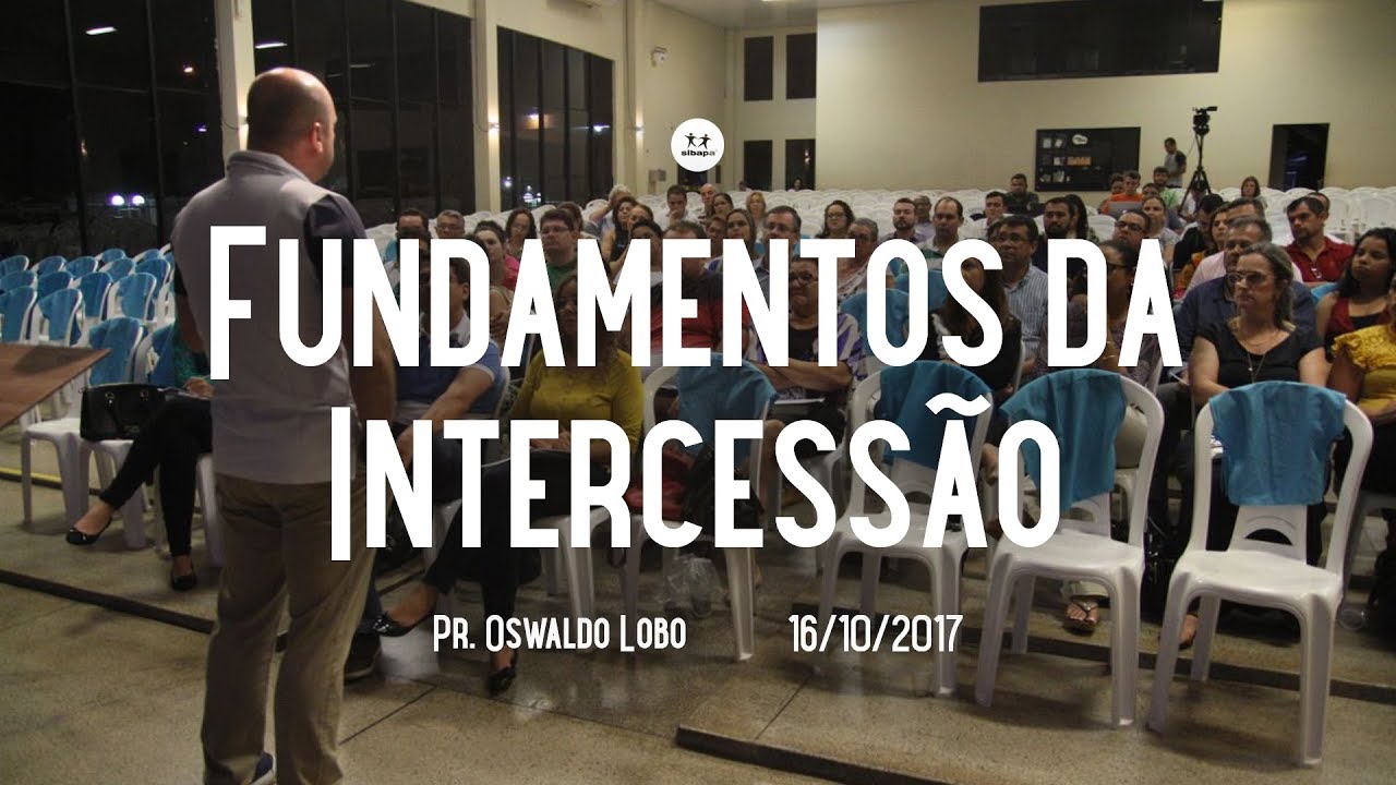 Fundamentos da Intercessão (Pr. Oswaldo Lobo)