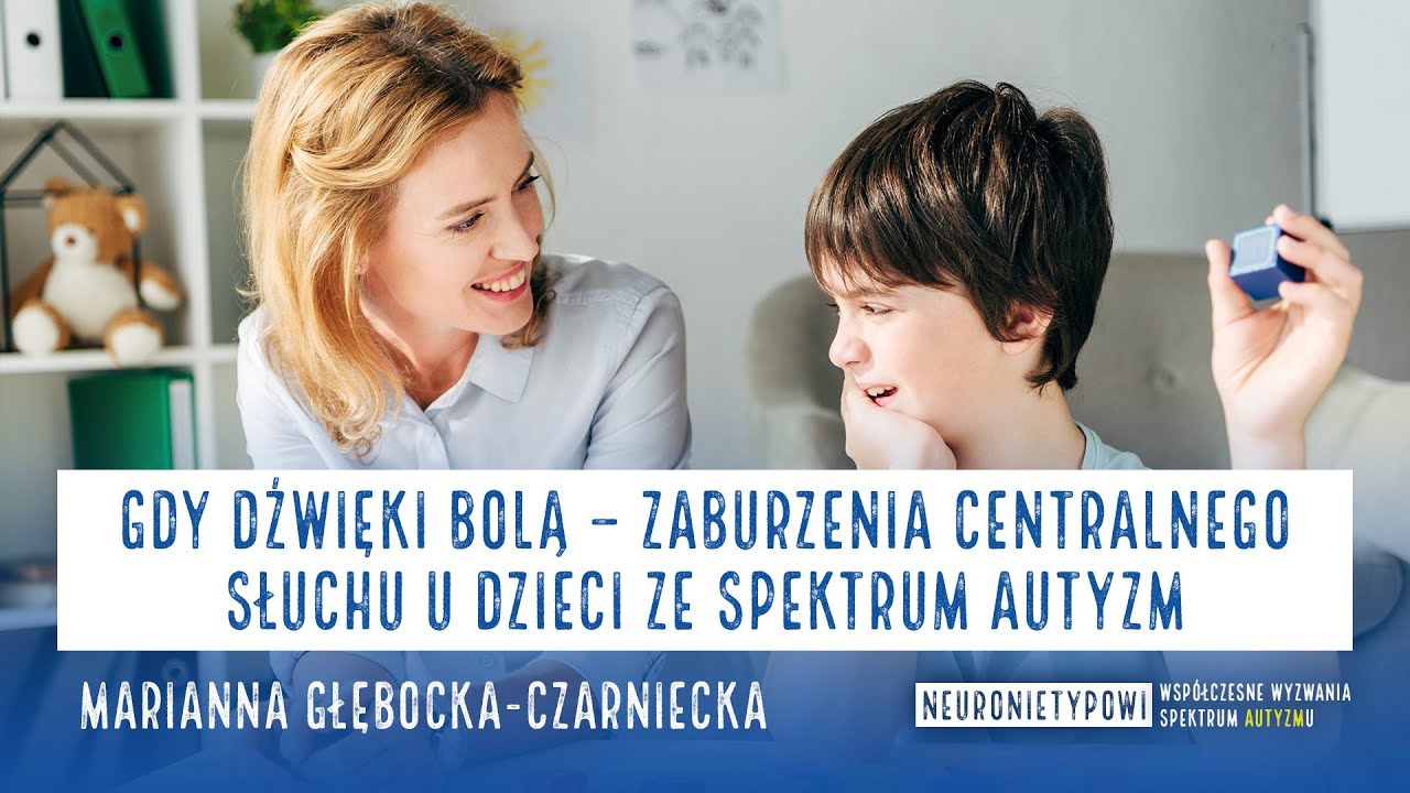 „Gdy dźwięki bolą – zaburzenia centralnego słuchu u dzieci ze spektrum autyzm