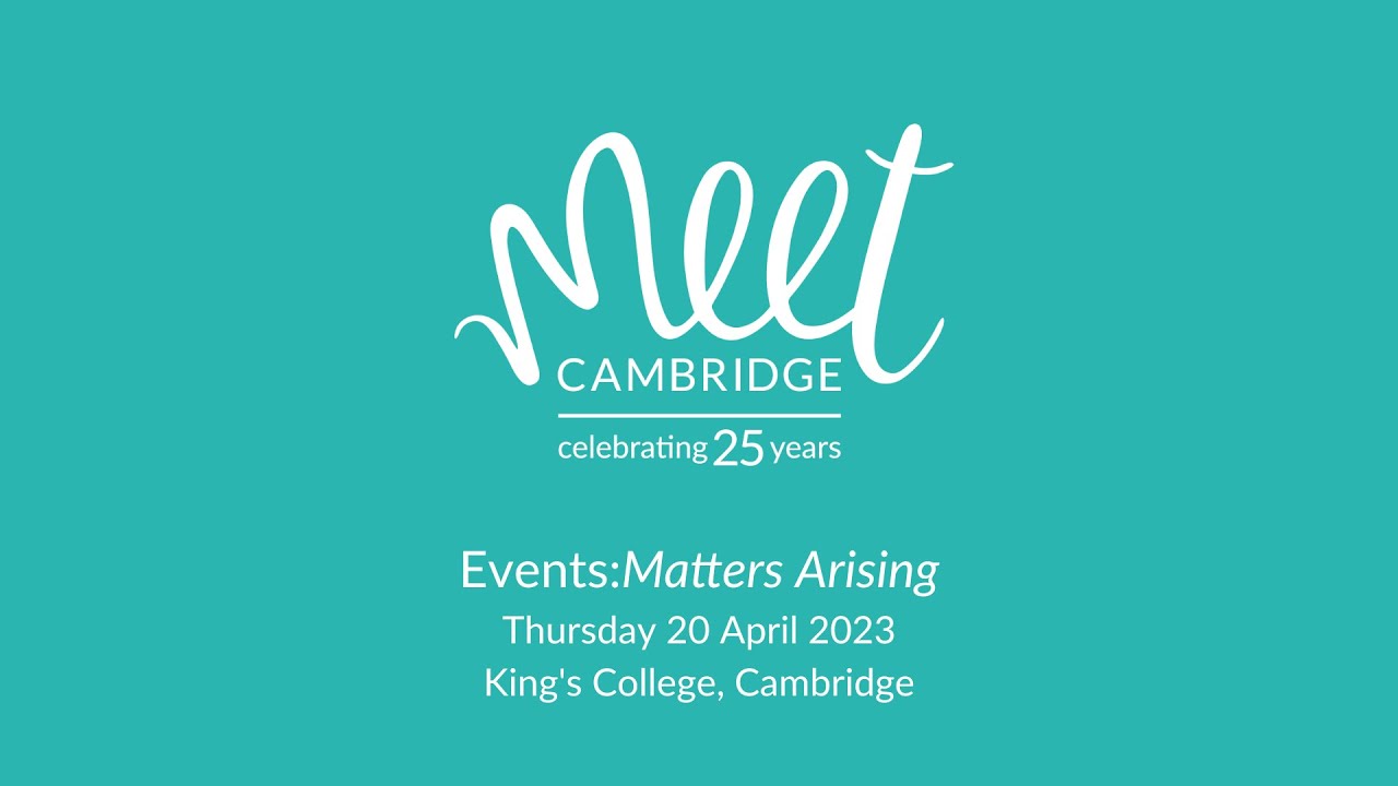 Highlights - Events: Matters Arising - Meet Cambridge Celebrates 25 Years