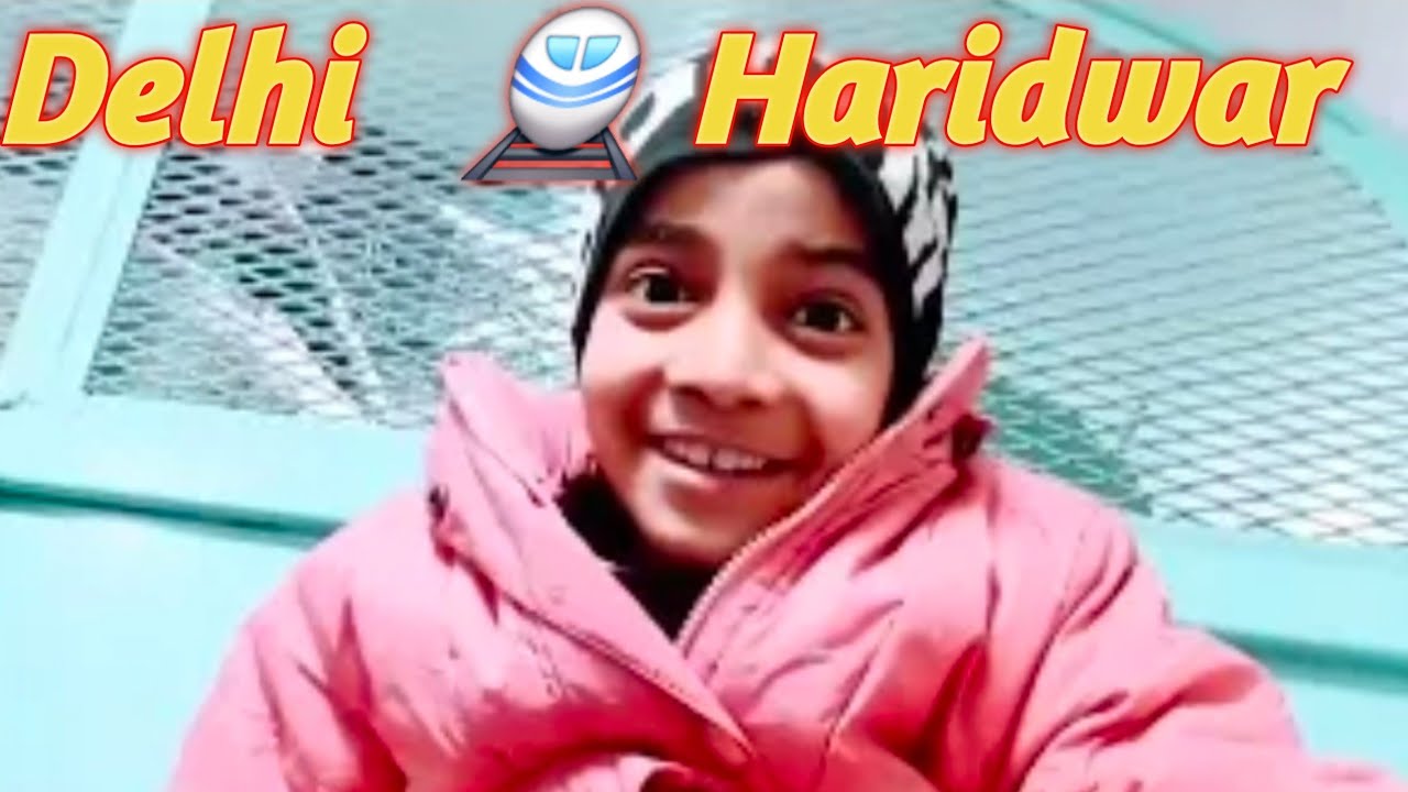 Haridwar trip | Old delhi railway station to Haridwar trip 