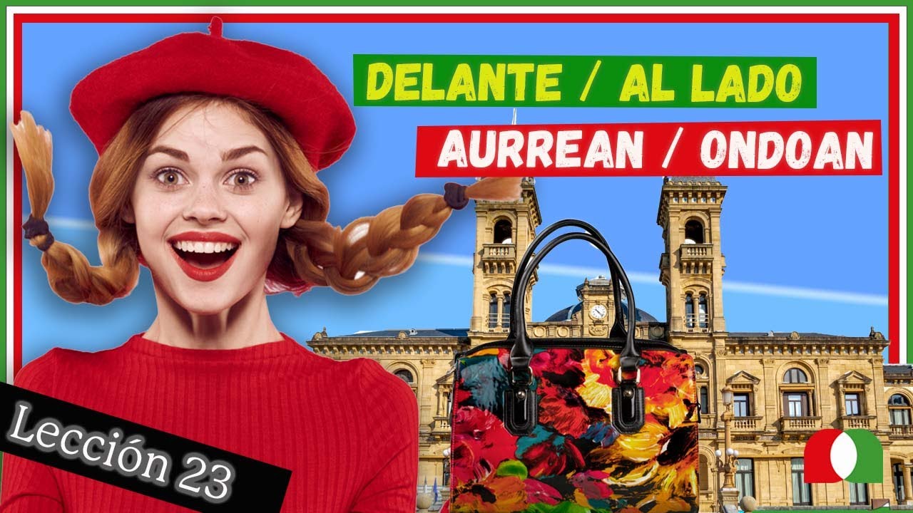 [🏠🧍‍♀️] DELANTE/Al LADO | AURREAN/ONDOAN[🧑‍🚒] Lección 23 EUSKERA