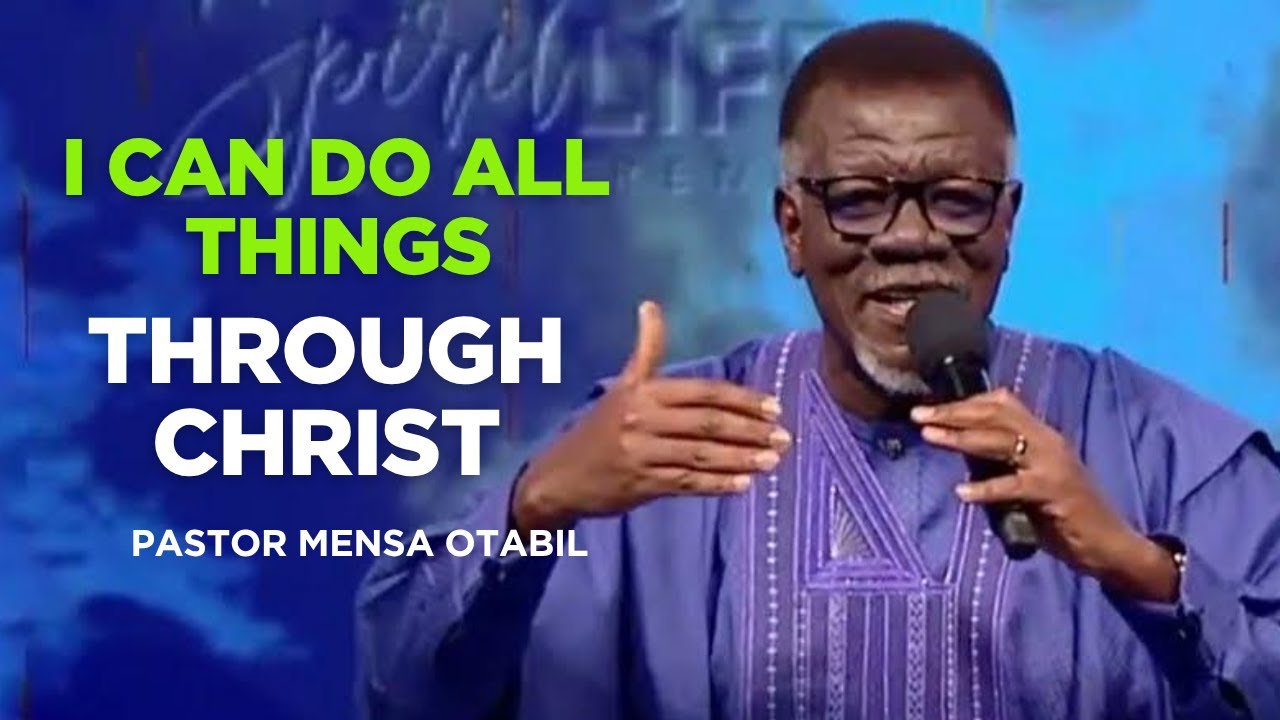 Pastor Mensa Otabil Sermon on I Can Do All Things Through Christ | Faith-Building Message