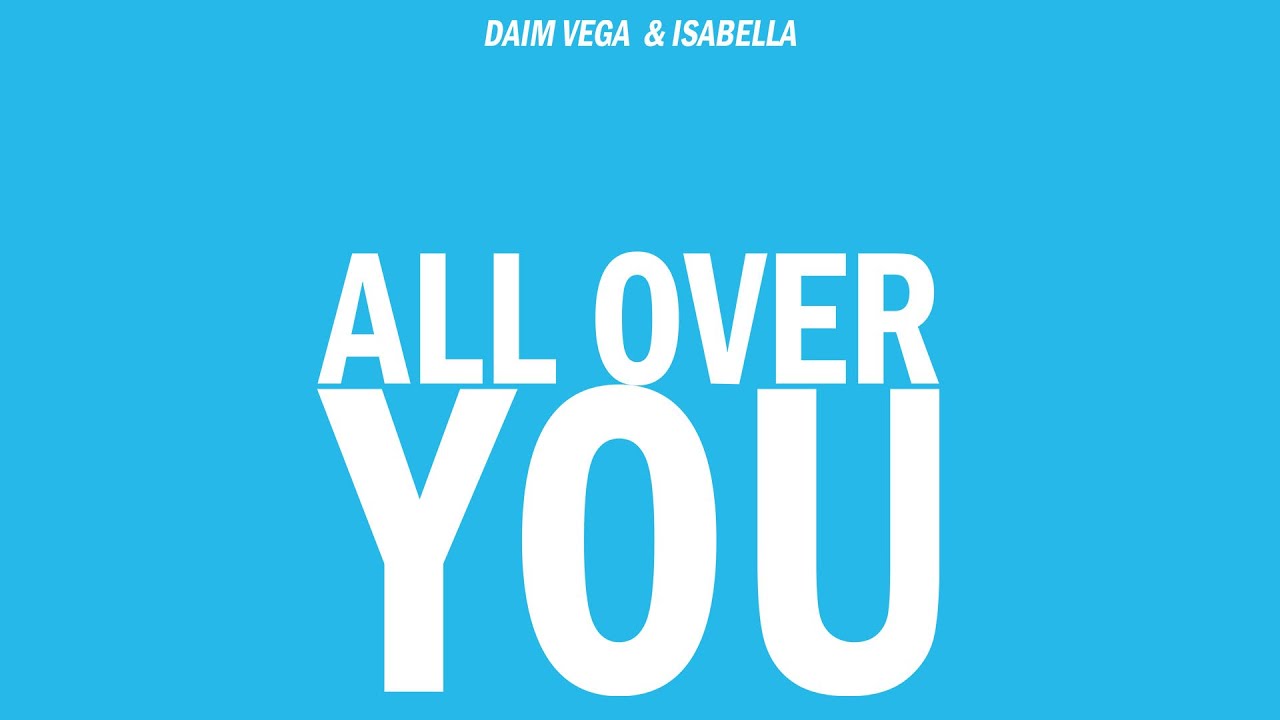 Daim Vega & Isabella - All Over You
