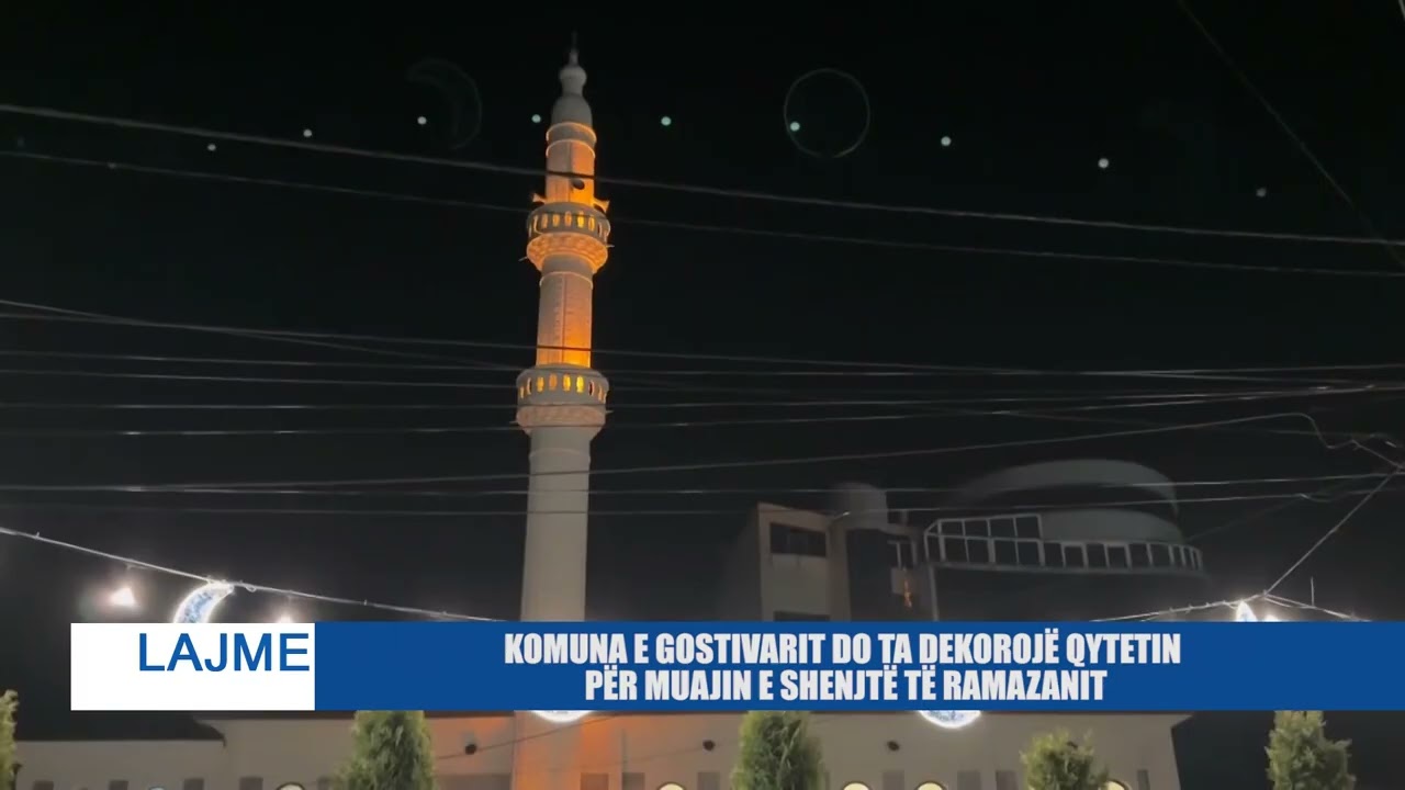 KOMUNA E GOSTIVARIT DO TA DEKOROJË QYTETIN PËR MUAJIN E SHENJTË TË RAMAZANIT