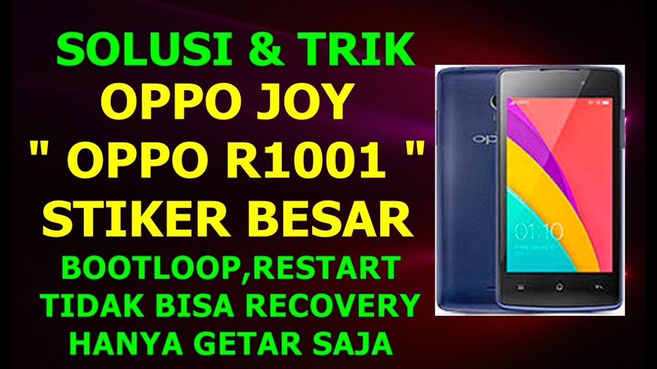 FLASHING OPPO JOY R1001 STIKER BESAR,BOOTLOOP DAN RESTART