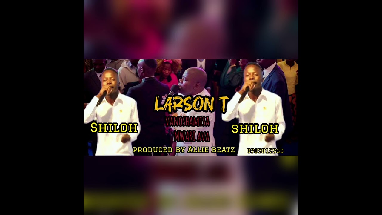 Larson t ...vanoshamisa Mwari Ava..(musasa weShiloh song)(0787017536) messianicfamilycenterinternati