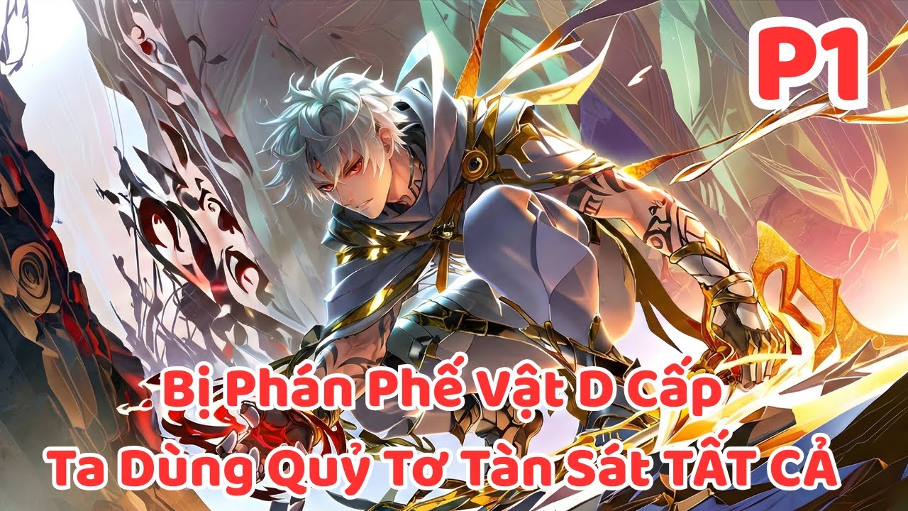 Bị Phán Phế Vật D Cấp, Ta Dùng Quỷ Tơ Tàn Sát Tất Cả Lật Đổ Số Phận P1