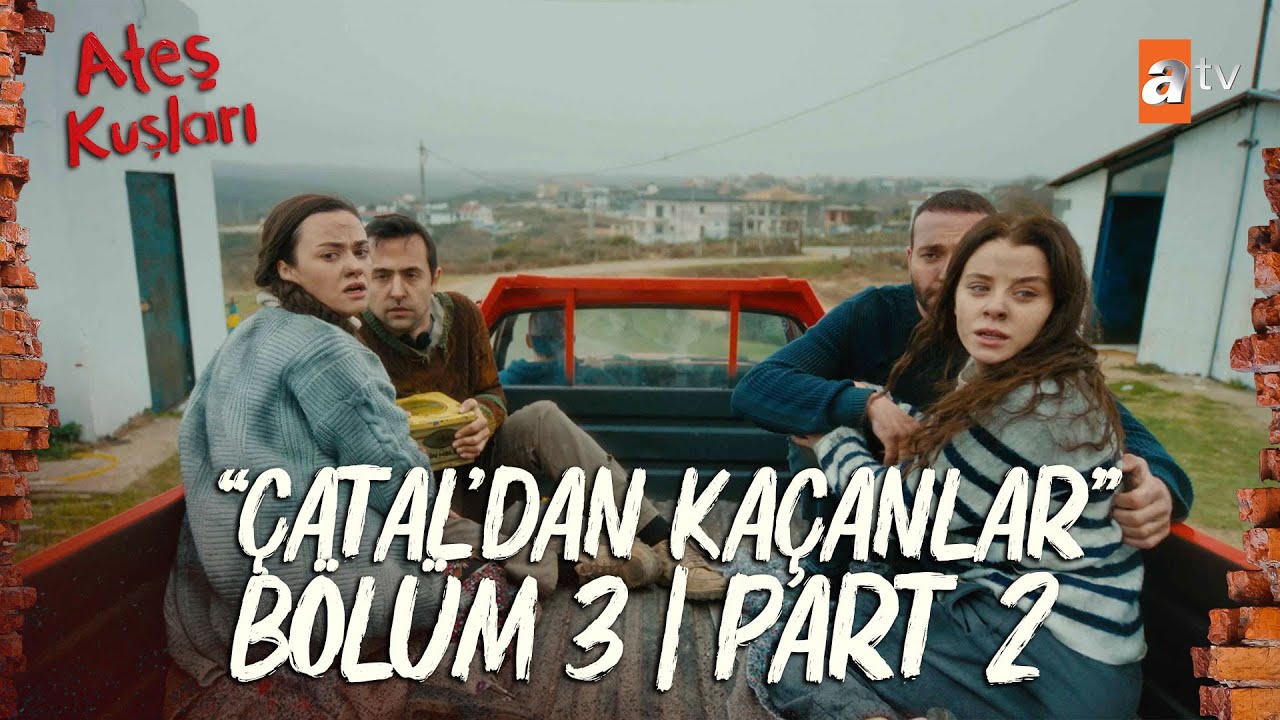 Ateş Kuşları 3. Bölüm | Part 2 
