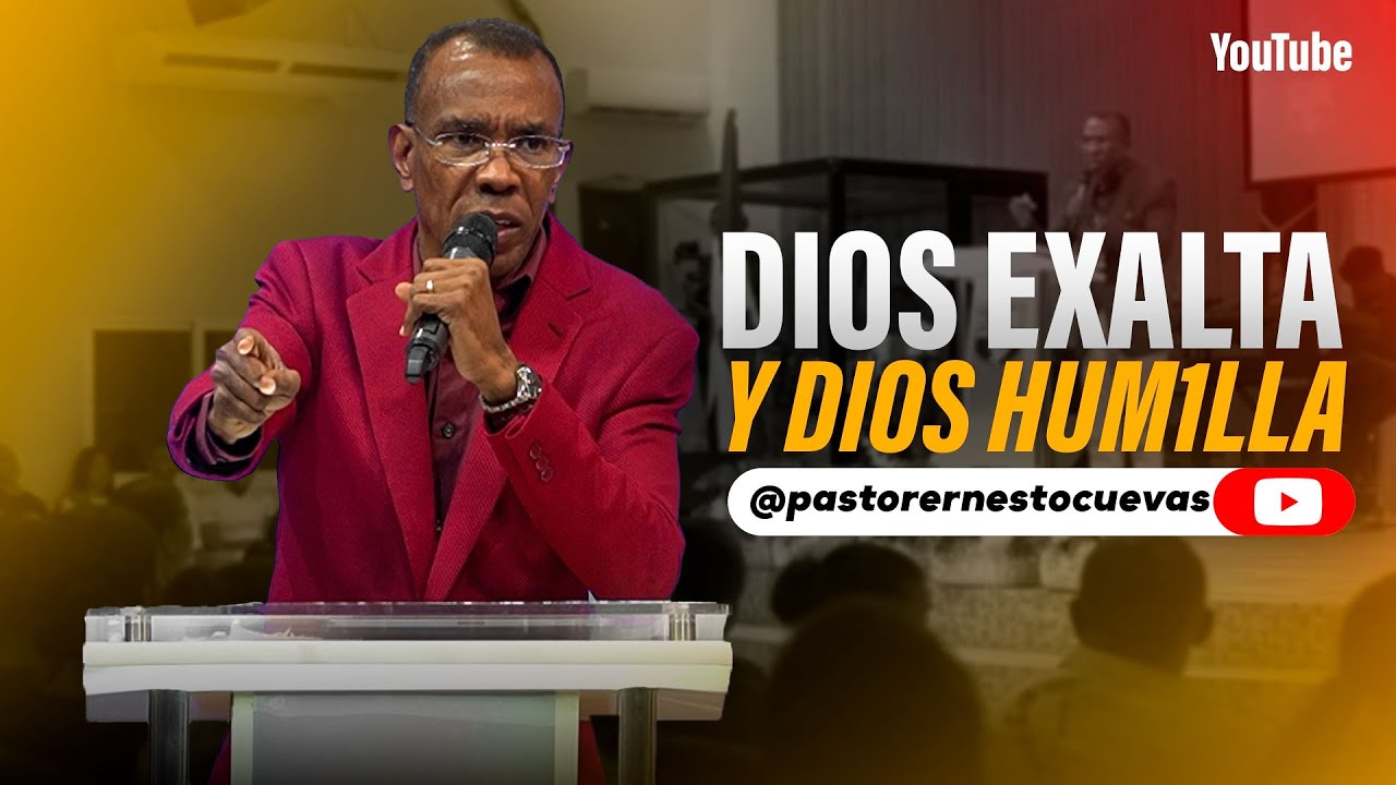 DIOS EXALTA Y DIOS HUM1LLA | PASTOR ERNESTO CUEVAS