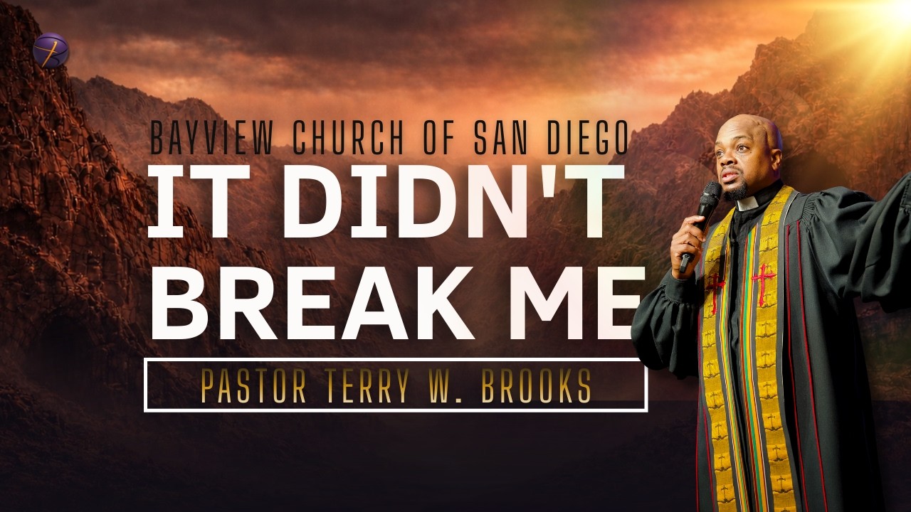 It Didn’t Break Me #2 | Pastor Terry Wayne Brooks | Bayview Church of San Diego
