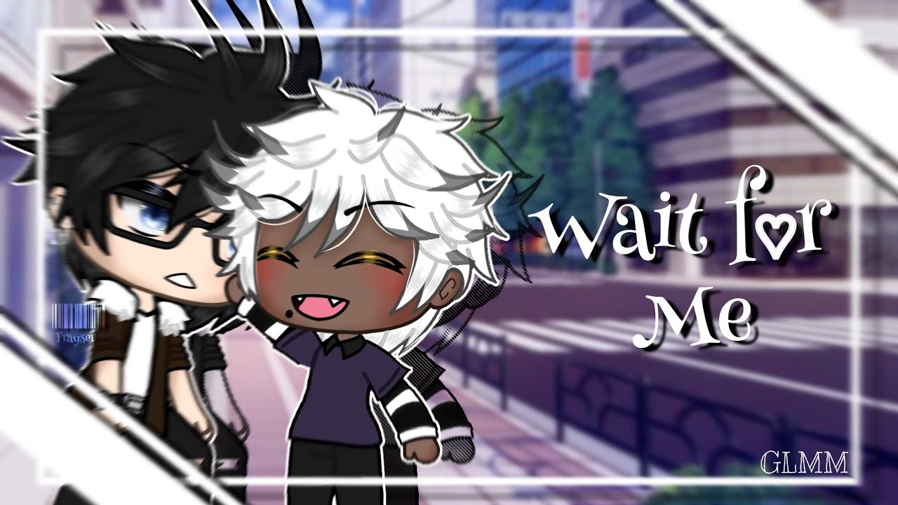 ||  Wait for me! || BL GLMM / Gay GLMM || Gacha Life ||
