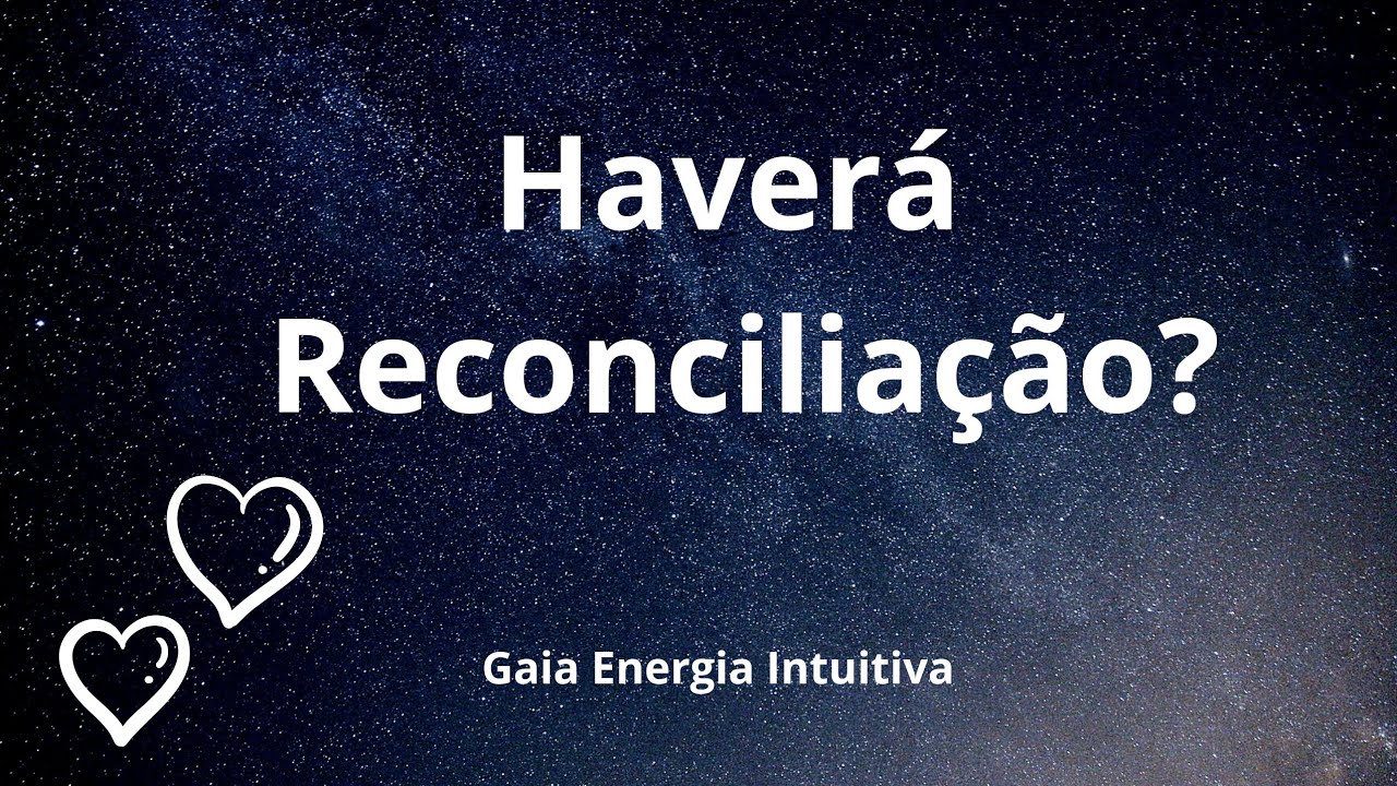 Reconciliação - Há chances de uma volta entre nós?
