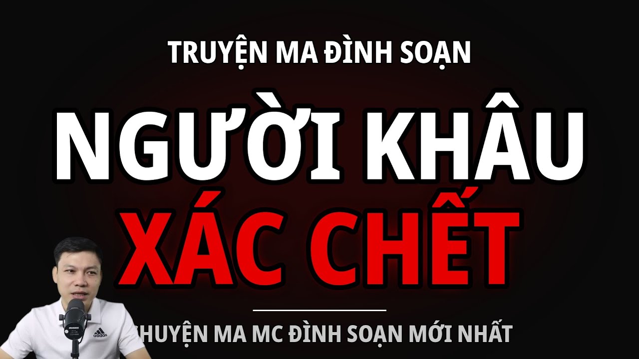 TRUYỆN MA ĐÌNH SOẠN : NGƯỜI KHÂU XÁC CHẾT : CHUYỆN MA MC ĐÌNH SOẠN MỚI NHẤT