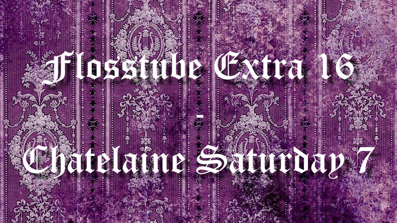Flosstube Extra 16 Chatelaine Saturday 7 and the story of Cesar