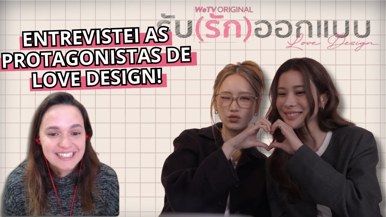 ENTREVISTEI KAOJANE, AS PROTAGONISTAS DE LOVE DESIGN!