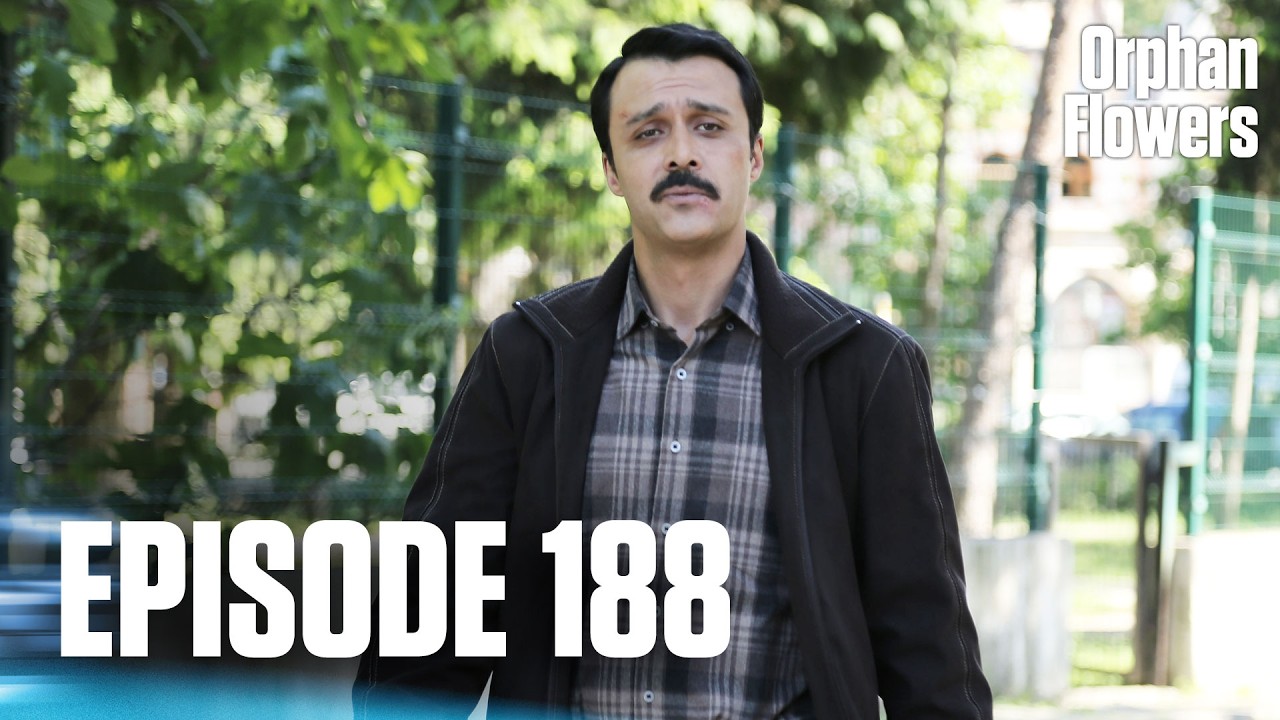 Kırgın &Ccedil;i&ccedil;ekler I Orphan Flowers - Episode 188