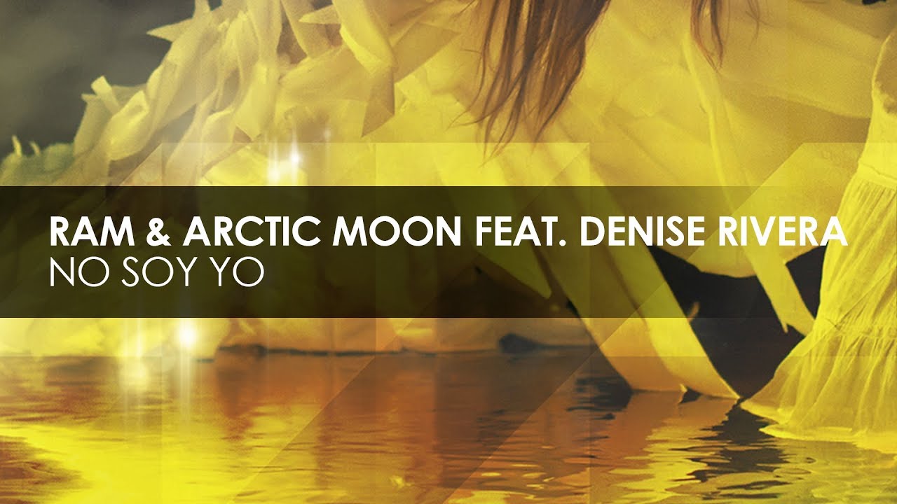 RAM & Arctic Moon featuring Denise Rivera - No Soy Yo