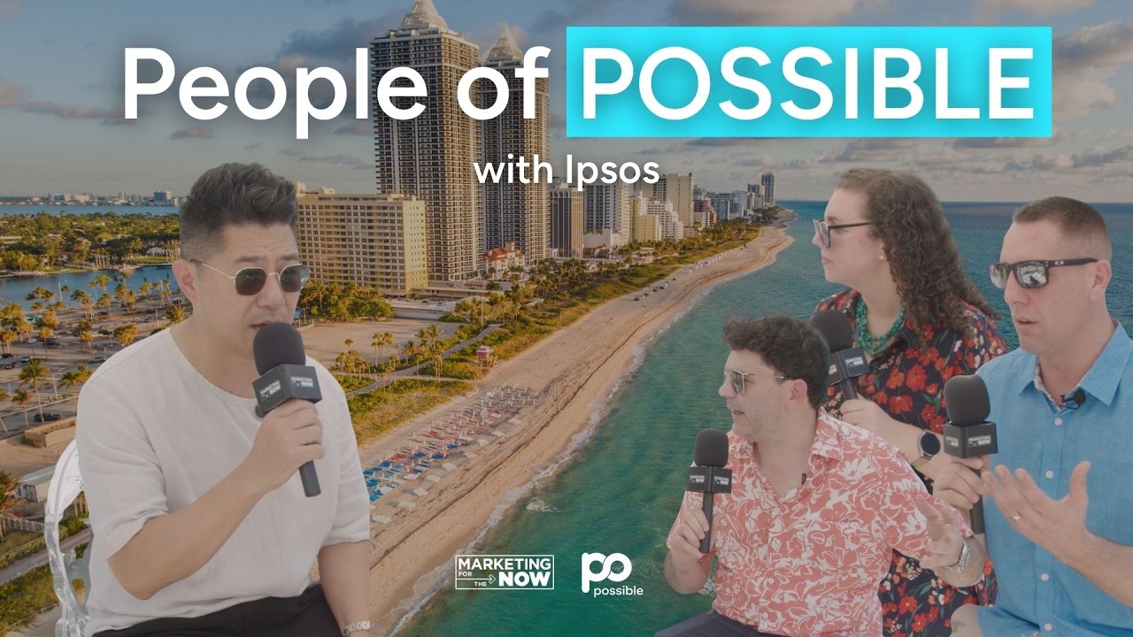 Marketing for the Now: People of POSSIBLE with Ipsos