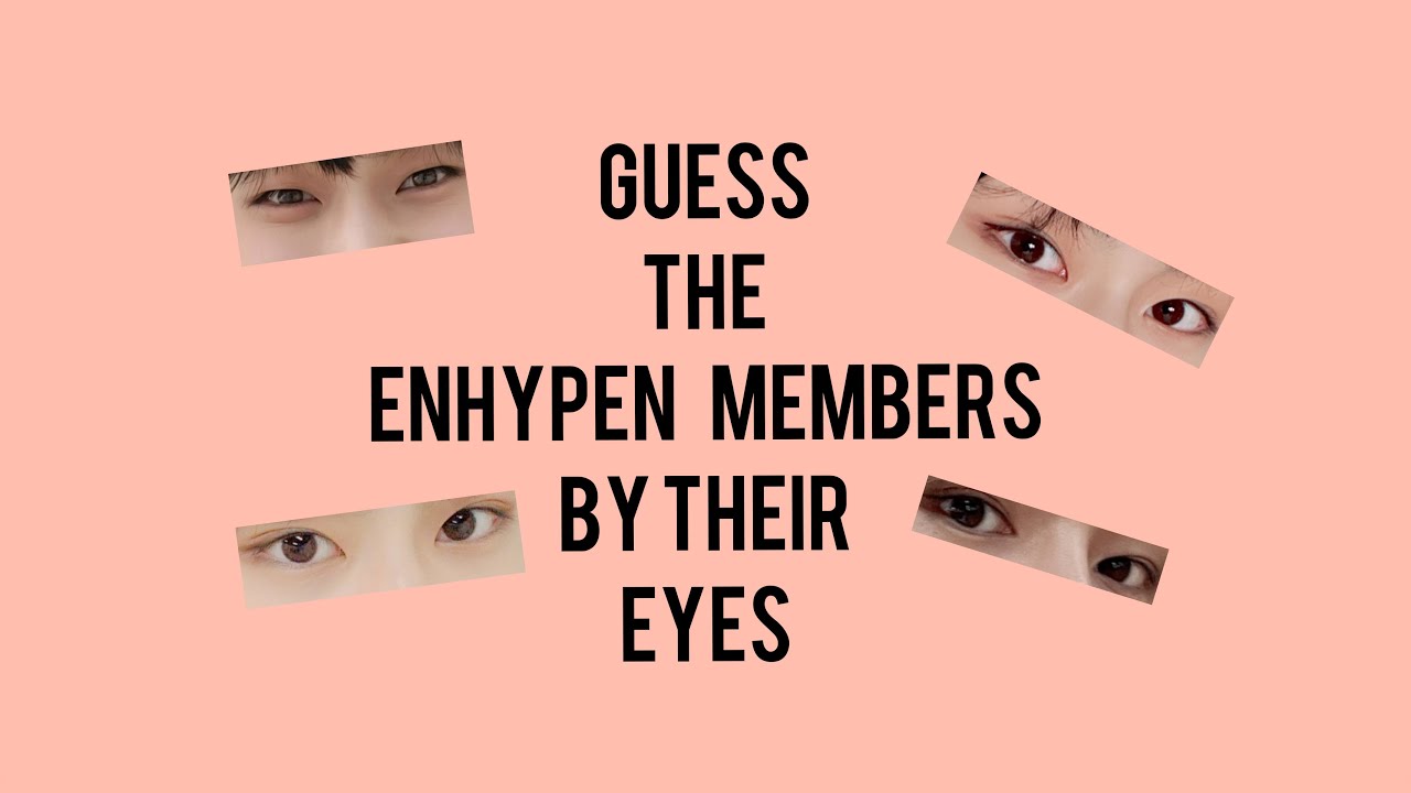 guess the enhypen member by their eyes.