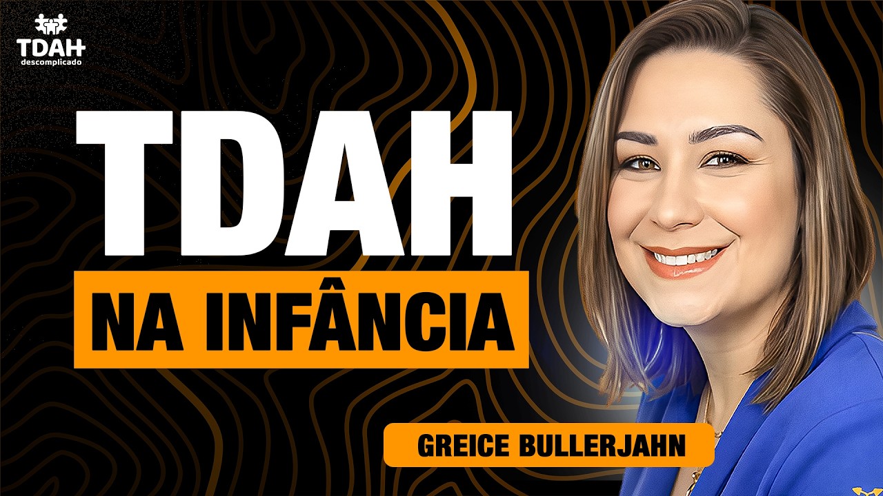 TDAH na infância | com Greice Bullerjahn do canal TDAH de mãe para mãe