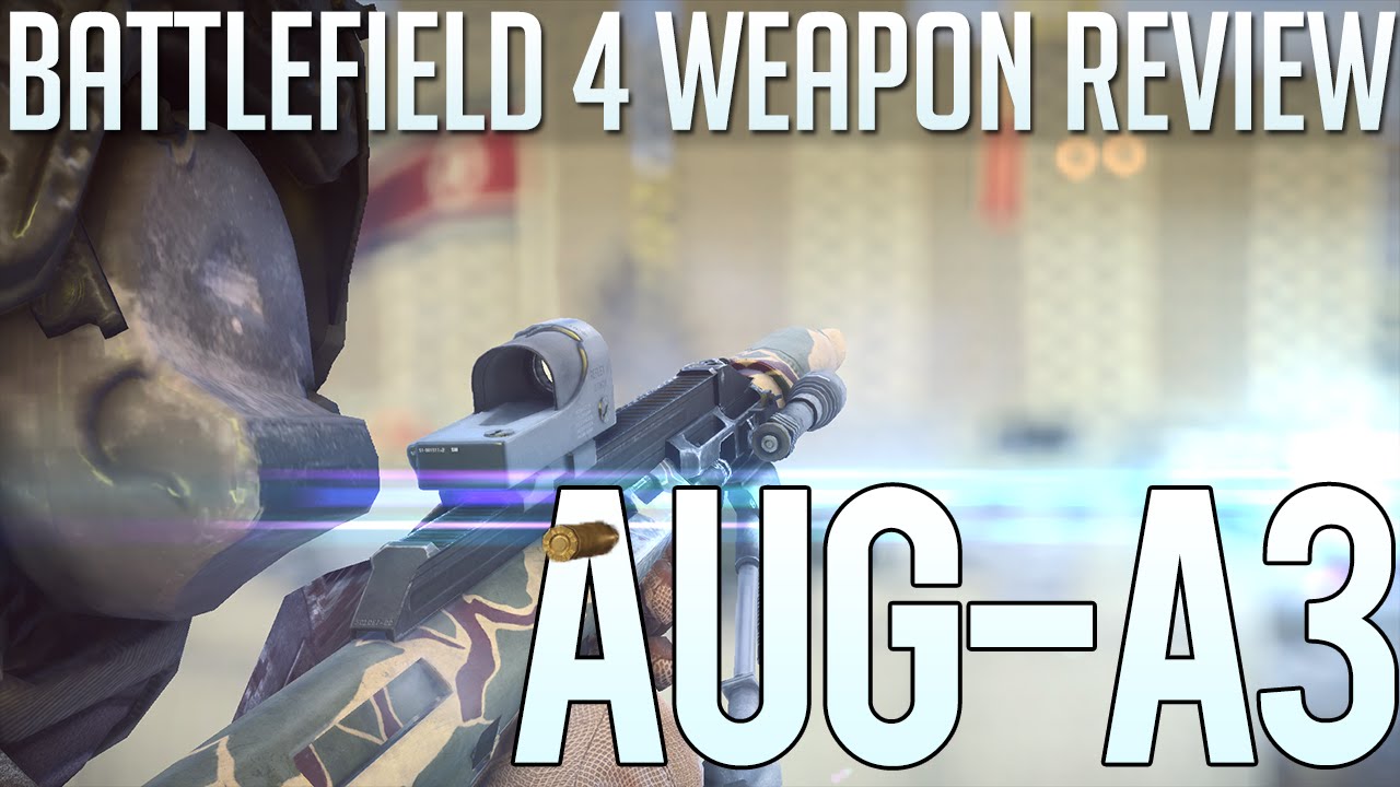 AUG A3 Review ~ BattleField 4 (Secretly a Beast)