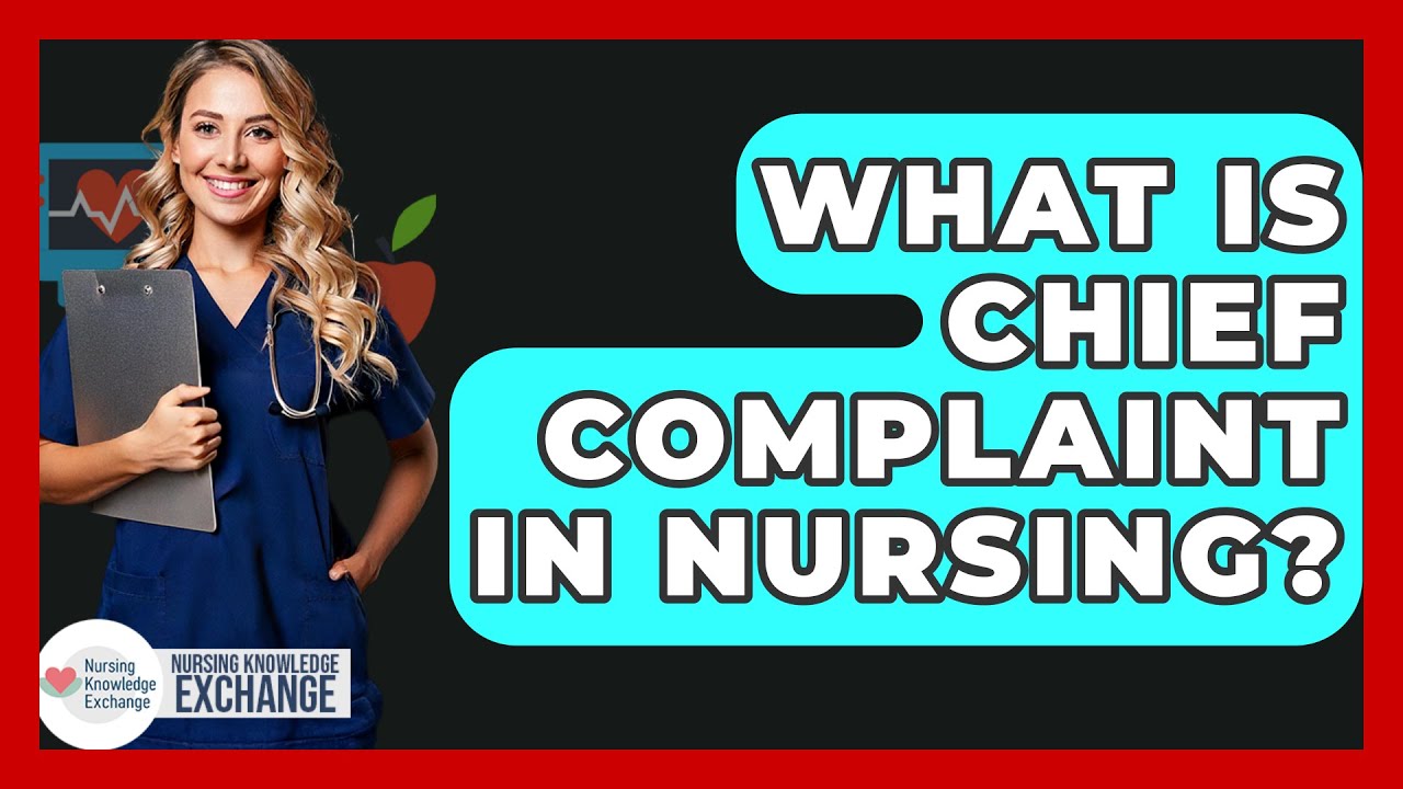 What Is Chief Complaint In Nursing? - Nursing Knowledge Exchange