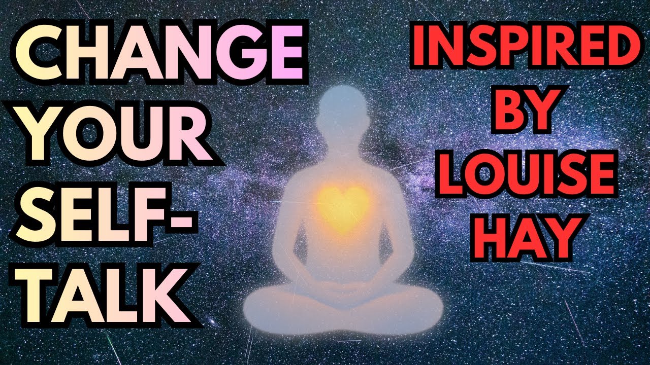 Transforming Negative Self-Talk into Empowerment (Inspired by the teachings of Louise Hay)