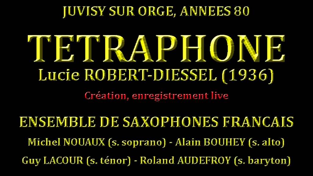 TETRAPHONE LUCIE ROBERT-DIESSEL ENSEMBLE DE SAXOPHONES FRANCAIS