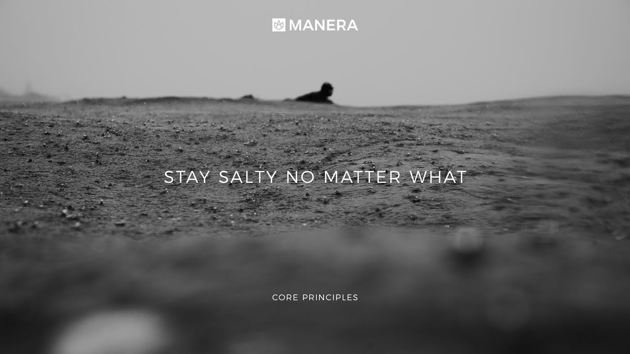 Manera - Core principles, Stay Salty