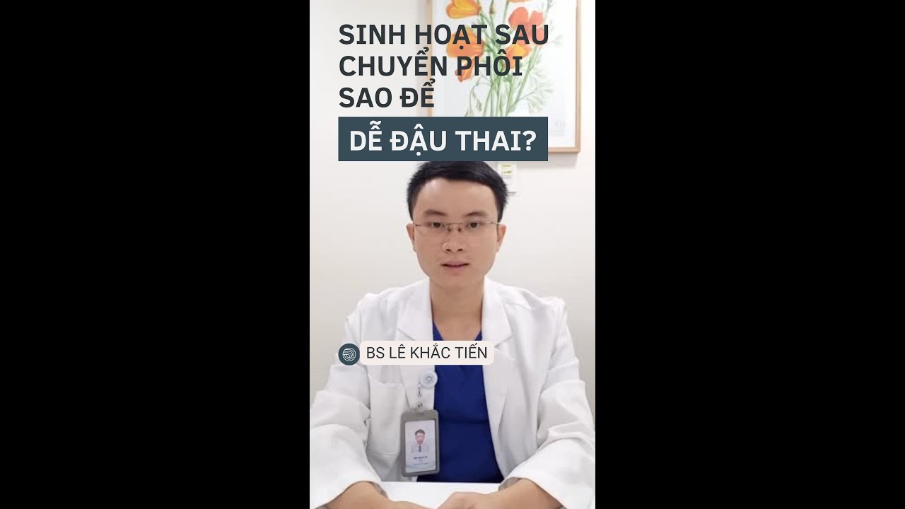 #59 Chuyển phôi xong có được đi xe máy, đi bộ, leo cầu thang,...không? Hướng dẫn từ BS