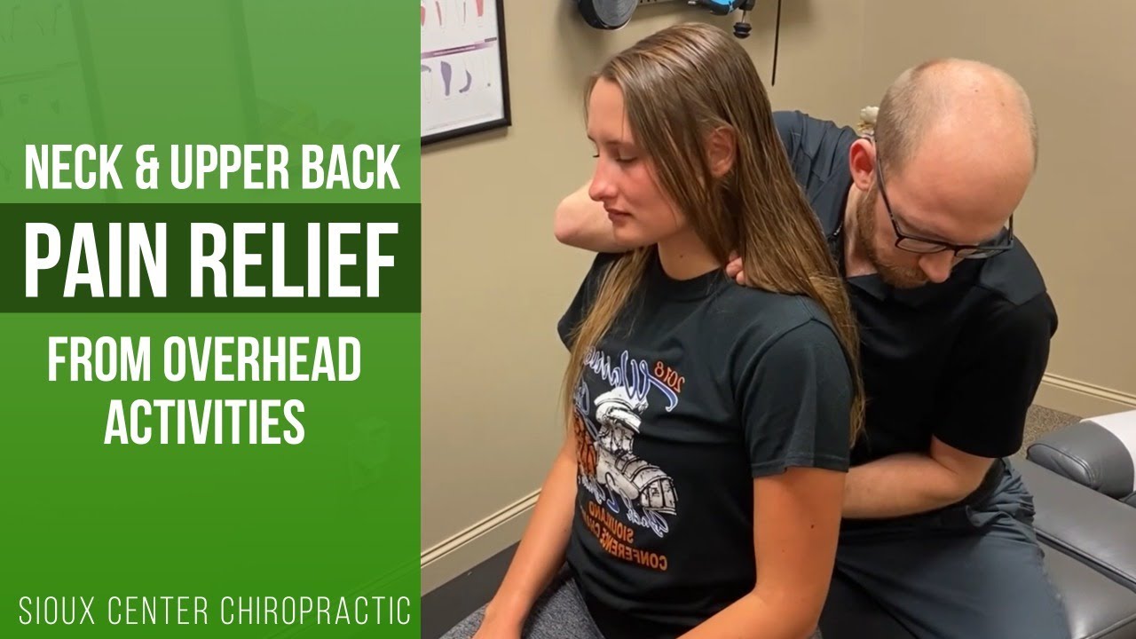Sioux Center Chiropractor   Neck & Upper Back Pain Relief From Overhead Activities