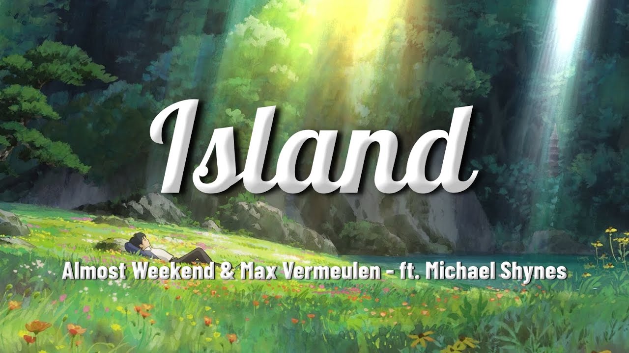 Almost Weekend & Max Vermeulen - Island (ft. Michael Shynes) (Lyrics)